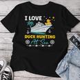 I Love Duck Hunting At Sea Cruise Ship Rubber Duck Women T-shirt Unique Gifts