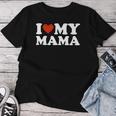I Love My Mom I Love My Mama Women T-shirt Funny Gifts