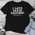 I Love State Testing And I'm Sarcastic Teacher Student Women T-shirt Funny Gifts