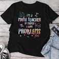 Im A Math Teacher Of Course I Have Problems Women Women T-shirt Unique Gifts