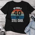 My Mom Is 40 And Still Cool Recto 40 Mom Birthday Women T-shirt Unique Gifts