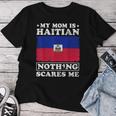 My Mom Is Haitian Nothing Scares Me Haiti Mother's Day Women T-shirt Funny Gifts