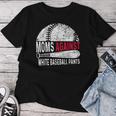 Moms Against White Baseball Pants Mother's Day Sport Lover Women T-shirt Unique Gifts