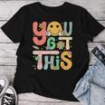 You Got This Motivational Testing Day Teacher Students Women T-shirt Unique Gifts