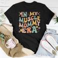 In My Muscle Mommy Era Groovy Women T-shirt Unique Gifts