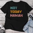 Not Today Haman Purim Costume Queen Esther Hamantashen Party Women T-shirt Unique Gifts