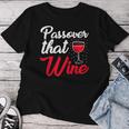 Passover That Wine Passover Seder Jewish Holiday Women T-shirt Funny Gifts