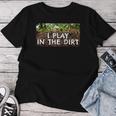 I Play In The Dirt Gardening Saying Crazy Plant Lady Women T-shirt Unique Gifts