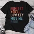 Retro Admit It You'll Low Key Miss Me Bruh Teacher Women T-shirt Personalized Gifts