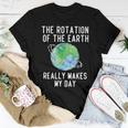 Rotation Of The Earth Makes My Day Science Teacher Earth Day Women T-shirt Funny Gifts