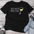 Save Water Drink Wine Spar Water Drinking Wine Am Pm Wine Fun T-shirt Frauen Lustige Geschenke