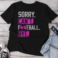 Sorry Can't Football Bye Lustige Fußballliebhaber Mama Oder Papa T-shirt Frauen Lustige Geschenke