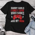 Sorry Girls I Only Love Video Games & My Mom Valentines Day Women T-shirt Unique Gifts