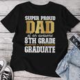 Super Proud Dad Of An Awesome 8Th Grade Graduate 2024 2025 Women T-shirt Personalized Gifts