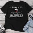 I Survived My Sister's Nursing Degree Proud Sister Nurse Women T-shirt Funny Gifts