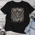 Tattoos Are Stupid Sarcastic Ink Tattoo For Women Women T-shirt Unique Gifts