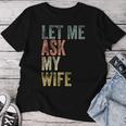 Vintage Let Me Ask My Wife Husband Couple Humor Women T-shirt Funny Gifts