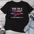 Yes I'm A Trump Get Girl Over It America Usa Flag 2024 Women Women T-shirt Personalized Gifts