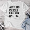Ain't No Mama Like The One I Got Family Reunion Mom Women T-shirt Funny Gifts