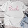 Bruh Formerly Known As Mom Mama Mommy Mom Bruh Women T-shirt Funny Gifts
