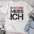 N Scheiß Muss IchFor And Women T-shirt Frauen Lustige Geschenke