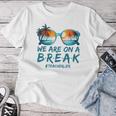Summer Vacation Off Duty Teacher Life We Are On A Break Women T-shirt Personalized Gifts