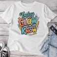 Today You Will Glow When You Show What You Know Test Teacher Women T-shirt Funny Gifts