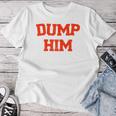 Women's Dump Him T-shirt Frauen Lustige Geschenke