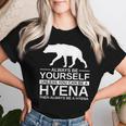 Always Be Yourself Hyena For Hyaena Animal Women T-shirt Gifts for Her