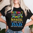 Autism Dad Doesn't Come With A Manual Autism Awareness Women T-shirt Gifts for Her