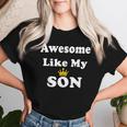 Awesome Like My Son Mom Dad Fathers Day Joke Women T-shirt Gifts for Her