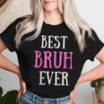 Best Bruh Ever Sister Friend Mom Women T-shirt Gifts for Her