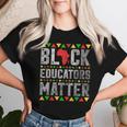 Black Educators Matter Teacher Black History Month Pride Women T-shirt Gifts for Her