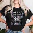 Born To Be A Stay At Home Dog Mom Forced To Go To Work Nurse Women T-shirt Gifts for Her