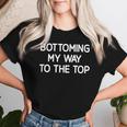 Bottoming My Way To The Top Jokes Sarcastic Women T-shirt Gifts for Her