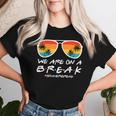 We Are On A Break Teacher End Of School Year Hello Summer Women T-shirt Gifts for Her