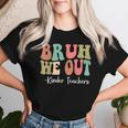 Bruh We Out Kinder Teachers Happy Last Day Of School Groovy Women T-shirt Gifts for Her