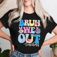 Bruh We Out Teachers End Of School Year Teacher Summer Women T-shirt Gifts for Her