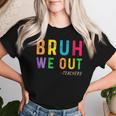 Bruh We Out Teachers Happy Last Day Of School Student Women T-shirt Gifts for Her
