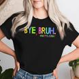Bye Bruh Last Day Of School Teacher Student Graduation Women T-shirt Gifts for Her