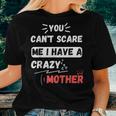 You Can't Scare Me I Have A Crazy Mother The Family Women T-shirt Gifts for Her