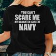 You Can't Scare Me My Daughter Is In The Navy Women T-shirt Gifts for Her