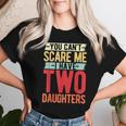 You Can't Scare Me I Have Two Daughters Geschenke Lustige Papa Mama T-shirt Frauen Geschenke für Sie