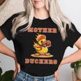 Crazy Mother Duckers Women T-shirt Gifts for Her
