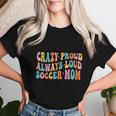 Crazy Proud Always Loud Soccer Mom Mother's Day Mom Mama Women T-shirt Gifts for Her