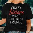 Crazy Sisters Make The Best Friends Friendship Sister Women T-shirt Gifts for Her