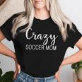 Crazy Soccer Mom For Moms Mothers Game Day Women T-shirt Gifts for Her