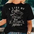 Cute I Like My Coffee Black And My Tea In The Harbor Women T-shirt Gifts for Her