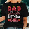 Dad Of The Berry First Birthday Of Girl Strawberry Father Women T-shirt Gifts for Her