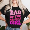 Dad Of The Birthday Girl Party Girls Daddy Birthday Party Women T-shirt Gifts for Her